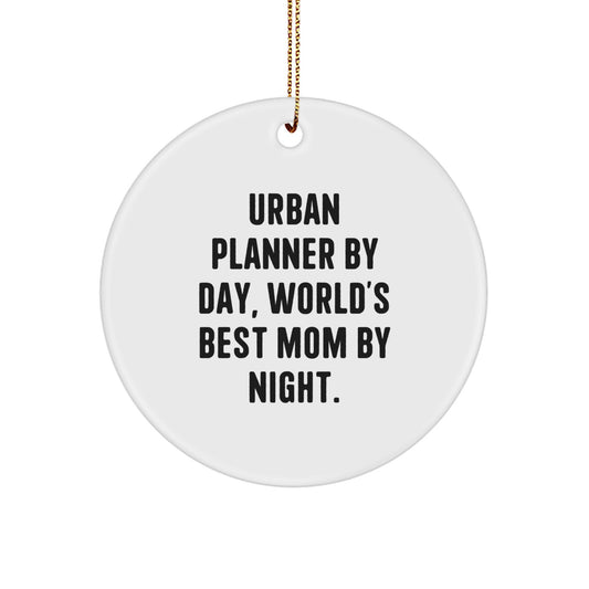 Urban Planner Gifts: Funny Circle Ornament, Gifts from Mom, for Urban Planner By Day, World's Best Mom By Night., Christmas Unique Gifts