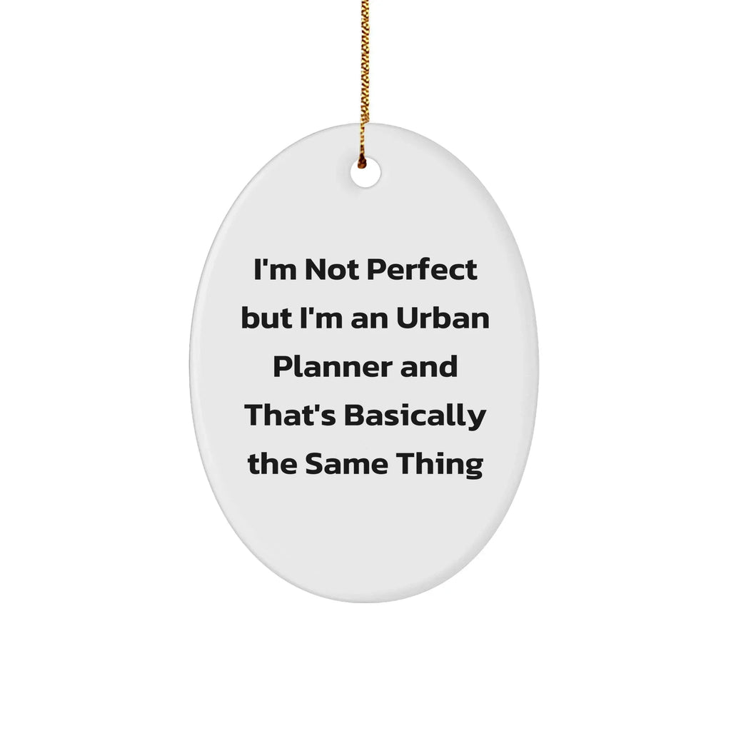 Urban Planner Oval Ornament Gifts from Friends - 'I'm Not Perfect But I'm An Urban Planner' - Oval Shaped White Ornament for Christmas