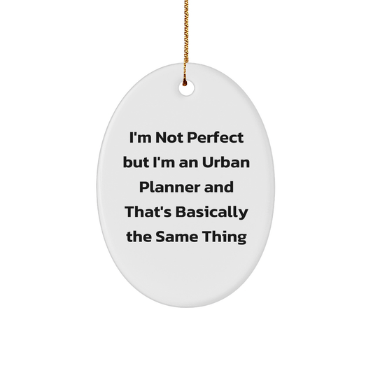 Urban Planner Oval Ornament Gifts from Friends - 'I'm Not Perfect But I'm An Urban Planner' - Oval Shaped White Ornament for Christmas