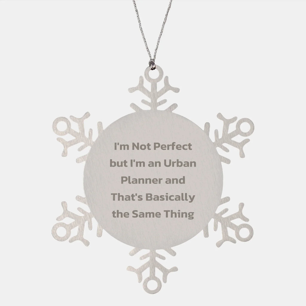 Urban Planner Snowflake Ornament Gifts from Friends to Men I'm Not Perfect But I'm An Urban Planner And That's Basically The Same Thing