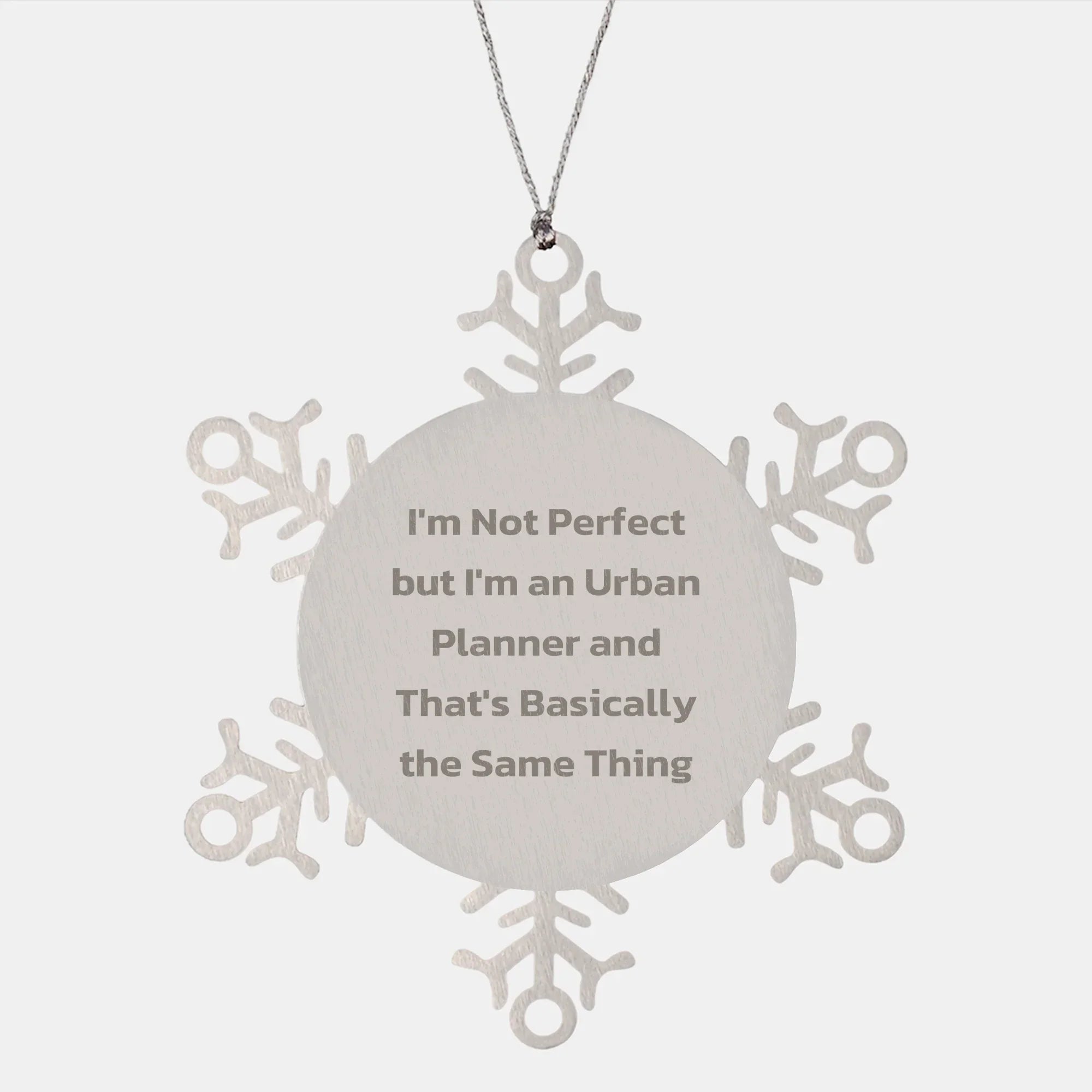 Urban Planner Snowflake Ornament Gifts from Friends to Men I'm Not Perfect But I'm An Urban Planner And That's Basically The Same Thing
