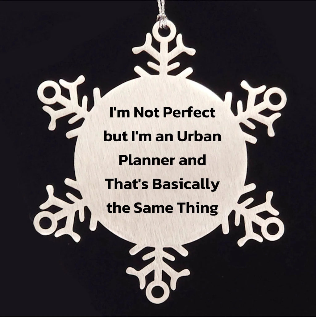 Urban Planner Snowflake Ornament Gifts from Friends to Men I'm Not Perfect But I'm An Urban Planner And That's Basically The Same Thing