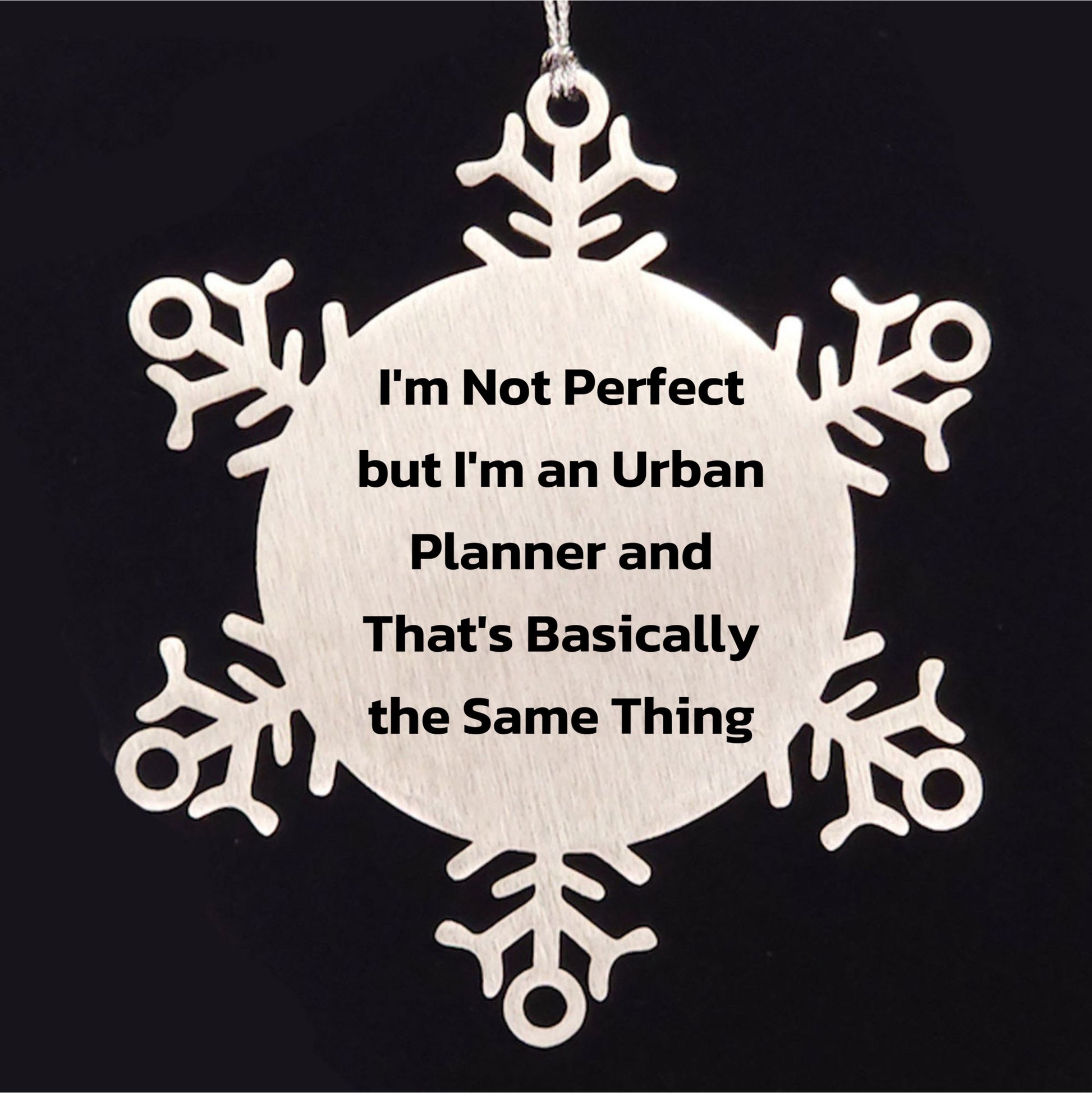 Urban Planner Snowflake Ornament Gifts from Friends to Men I'm Not Perfect But I'm An Urban Planner And That's Basically The Same Thing