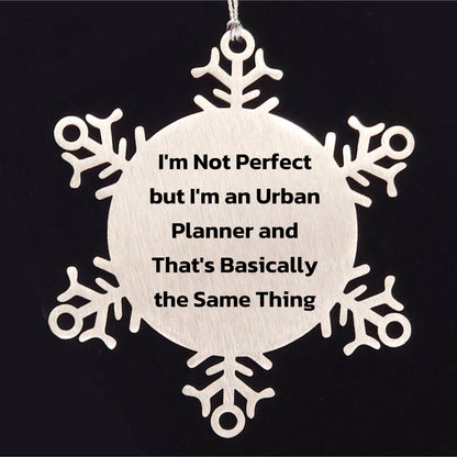 Urban Planner Snowflake Ornament Gifts from Friends to Men I'm Not Perfect But I'm An Urban Planner And That's Basically The Same Thing