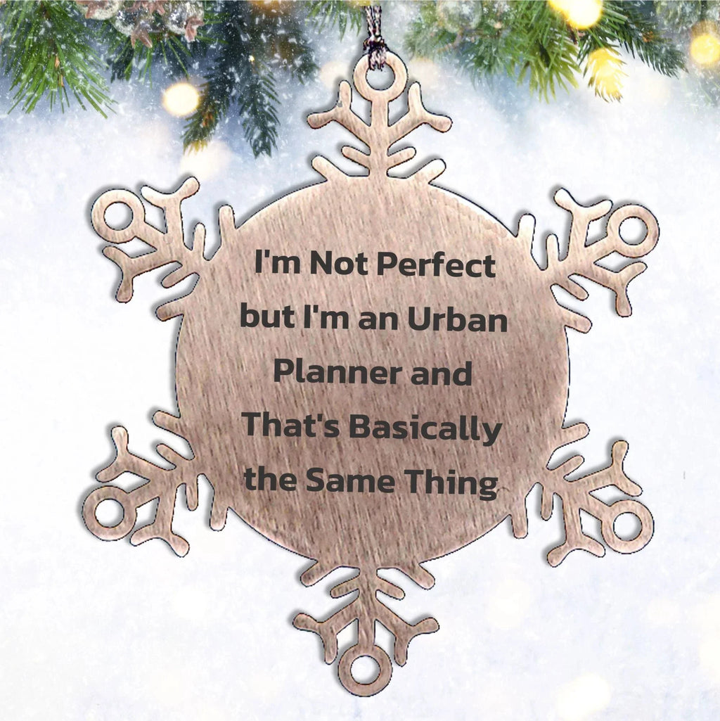 Urban Planner Snowflake Ornament Gifts from Friends to Men I'm Not Perfect But I'm An Urban Planner And That's Basically The Same Thing