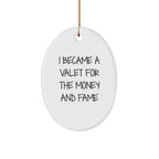 Valet Gifts for Men - I Became A Valet For The Money And Fame Oval Ornament, White, 3.25 Tall, Durable MDF with High-Gloss Finish, Perfect for Christmas