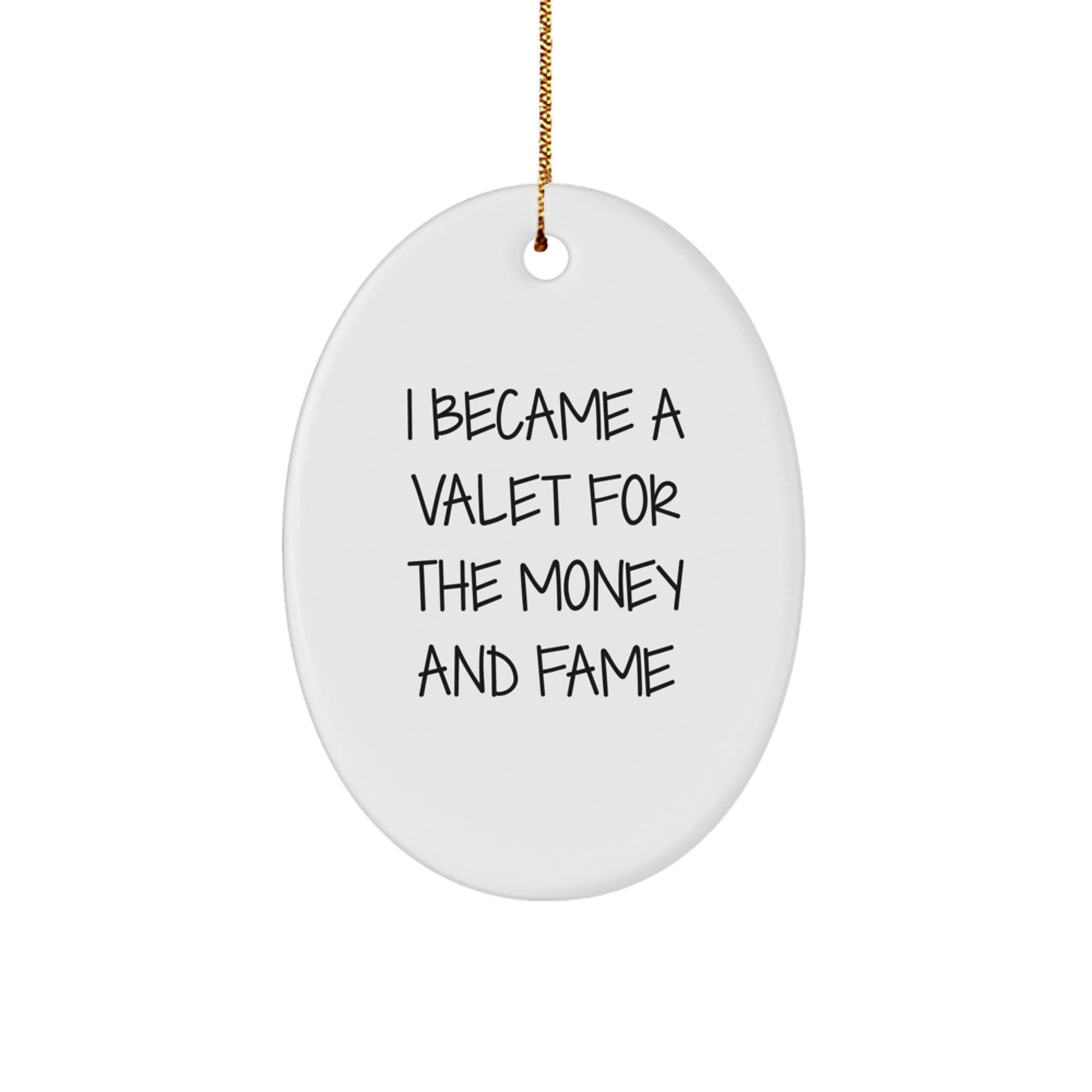 Valet Gifts for Men - I Became A Valet For The Money And Fame Oval Ornament, White, 3.25 Tall, Durable MDF with High-Gloss Finish, Perfect for Christmas