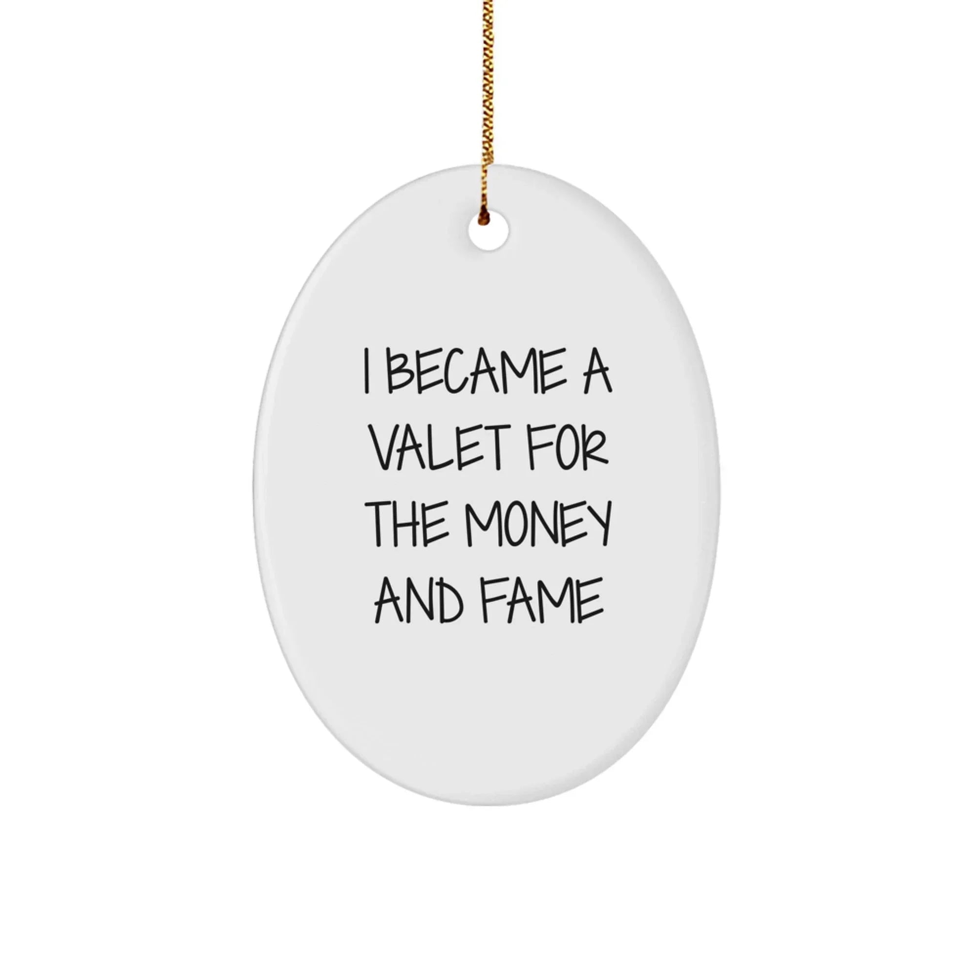 Valet Gifts for Men - I Became A Valet For The Money And Fame Oval Ornament, White, 3.25 Tall, Durable MDF with High-Gloss Finish, Perfect for Christmas