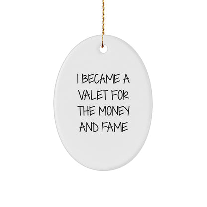 Valet Gifts for Men - I Became A Valet For The Money And Fame Oval Ornament, White, 3.25 Tall, Durable MDF with High-Gloss Finish, Perfect for Christmas