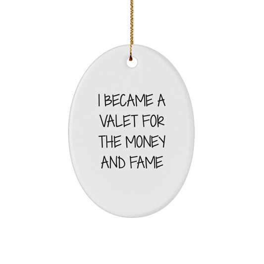 Valet Gifts for Men - I Became A Valet For The Money And Fame Oval Ornament, White, 3.25 Tall, Durable MDF with High-Gloss Finish, Perfect for Christmas
