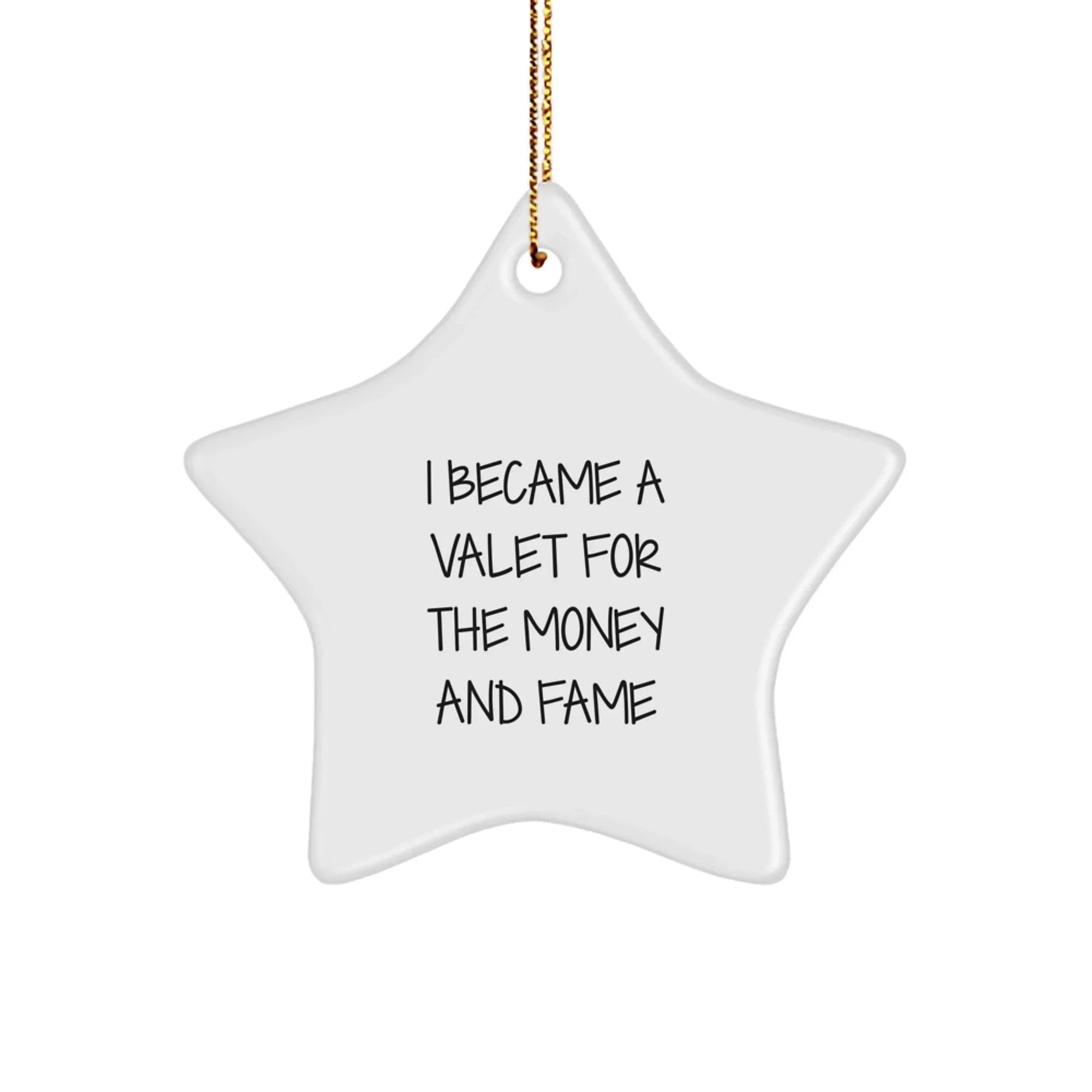 Valet Gifts for Men, Unique Star Ornament for Christmas, 'I Became A Valet For The Money And Fame' Funny Quote, Gifts from Men to Friends, Family