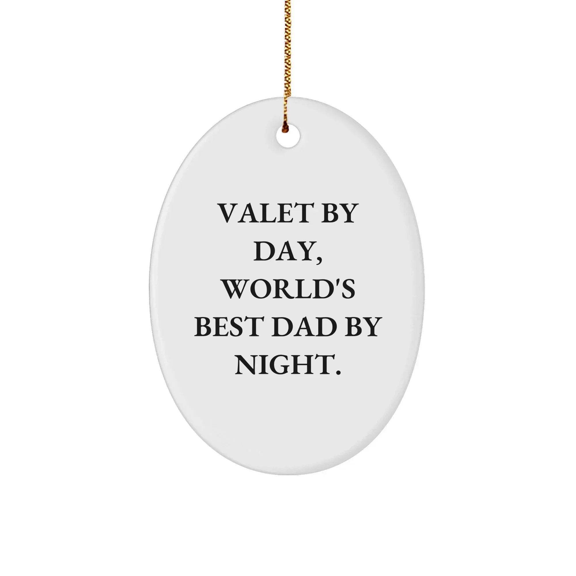 Valet Gifts from Men for Christmas Unique Oval Ornaments with Quote 'Valet By Day, World's Best Dad By Night.'