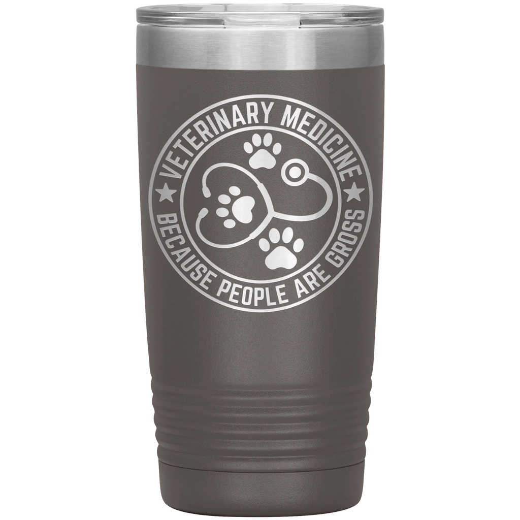 Veterinary Medicine Tumbler – 20oz Laser-Etched Stainless Steel Insulated Travel Mug – Funny Veterinarian Gift – Because People Are Gross – Vet Tech, Animal Lover Appreciation Cup – Multiple Colors