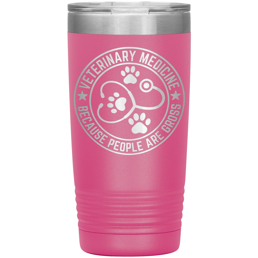 Veterinary Medicine Tumbler – 20oz Laser-Etched Stainless Steel Insulated Travel Mug – Funny Veterinarian Gift – Because People Are Gross – Vet Tech, Animal Lover Appreciation Cup – Multiple Colors