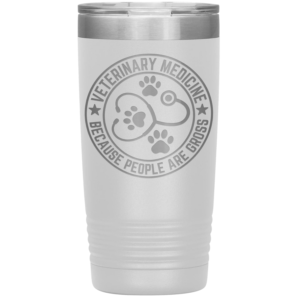 Veterinary Medicine Tumbler – 20oz Laser-Etched Stainless Steel Insulated Travel Mug – Funny Veterinarian Gift – Because People Are Gross – Vet Tech, Animal Lover Appreciation Cup – Multiple Colors