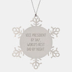 Vice President Gifts, Snowflake Ornament, Christmas Unique Presents by Day, World's Best Dad By Night - Gifts from Family, For Vice President