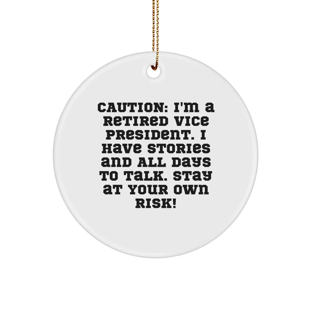 Vice President Gifts from Friends, Funny Circle Ornament for Christmas Decor, Quote: 'Caution: I'm A Retired Vice President...'