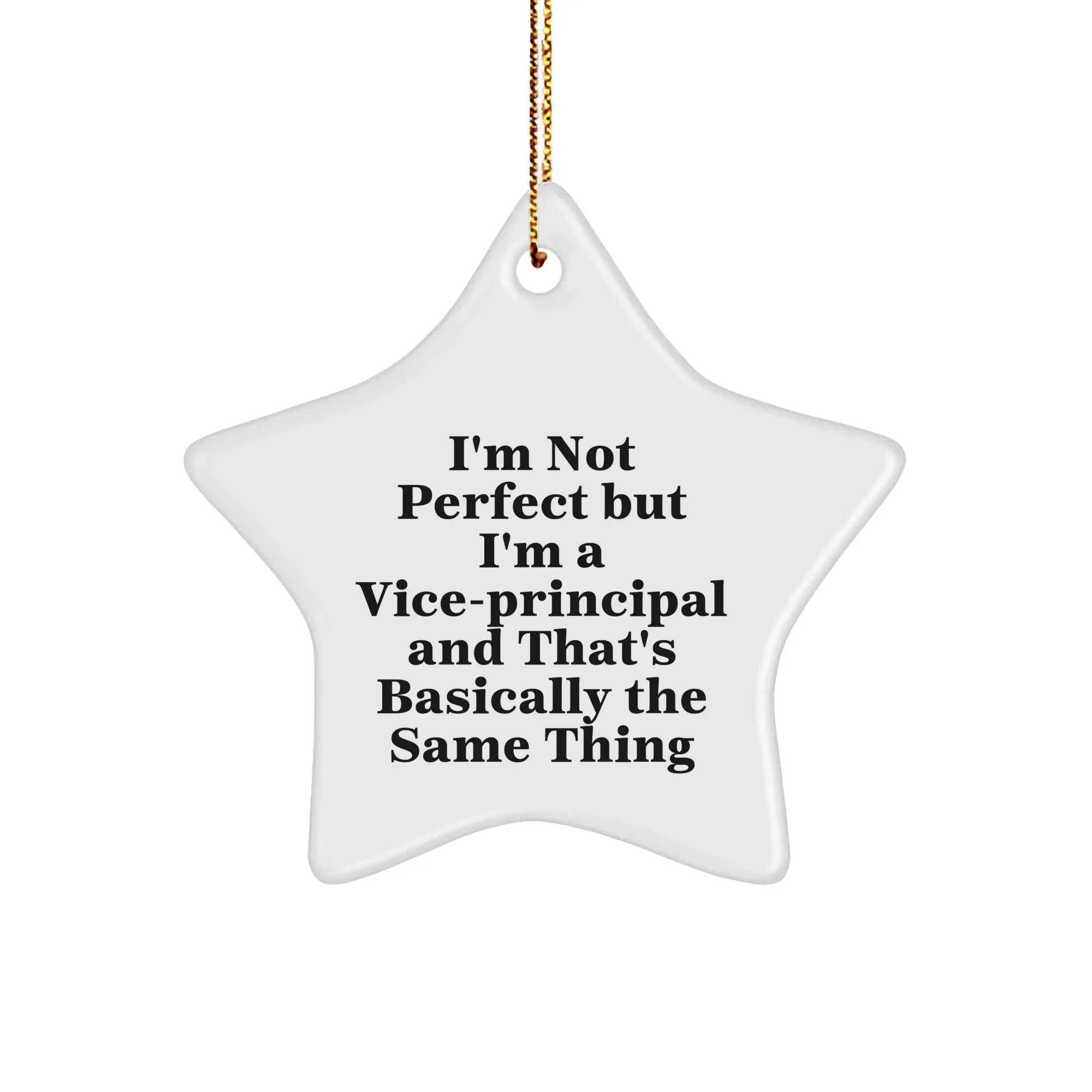 Vice-Principal Gifts from Friends - Funny Star Ornament for Christmas - 'I'm Not Perfect But I'm A Vice-principal And That's Basically The Same Thing'