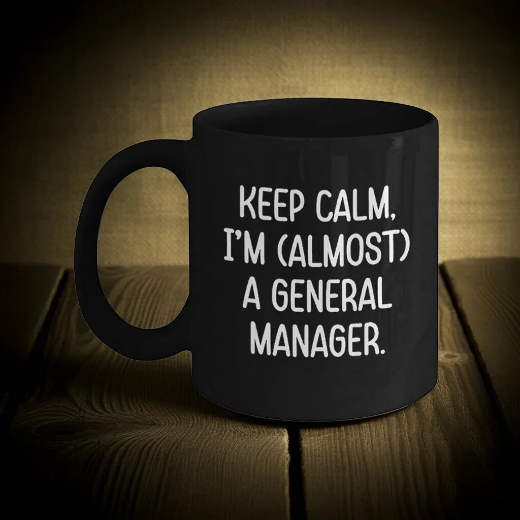 Funny General Manager Gifts, Almost There, Black Coffee Mug, Birthday Unique Gifts from Friends to General Manager