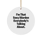 Warden Gifts from Men - I'm That Sexy Warden Everybody's Talking About. Circle Ornament for Women, Friends, Family - Unique Christmas Unique Gifts
