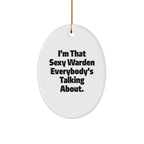 Warden's Sexy Charm, Funny Oval Ornament Gifts from Friends, 'I'm That Sexy Warden Everybody's Talking About.', Christmas Unique Gifts for Men