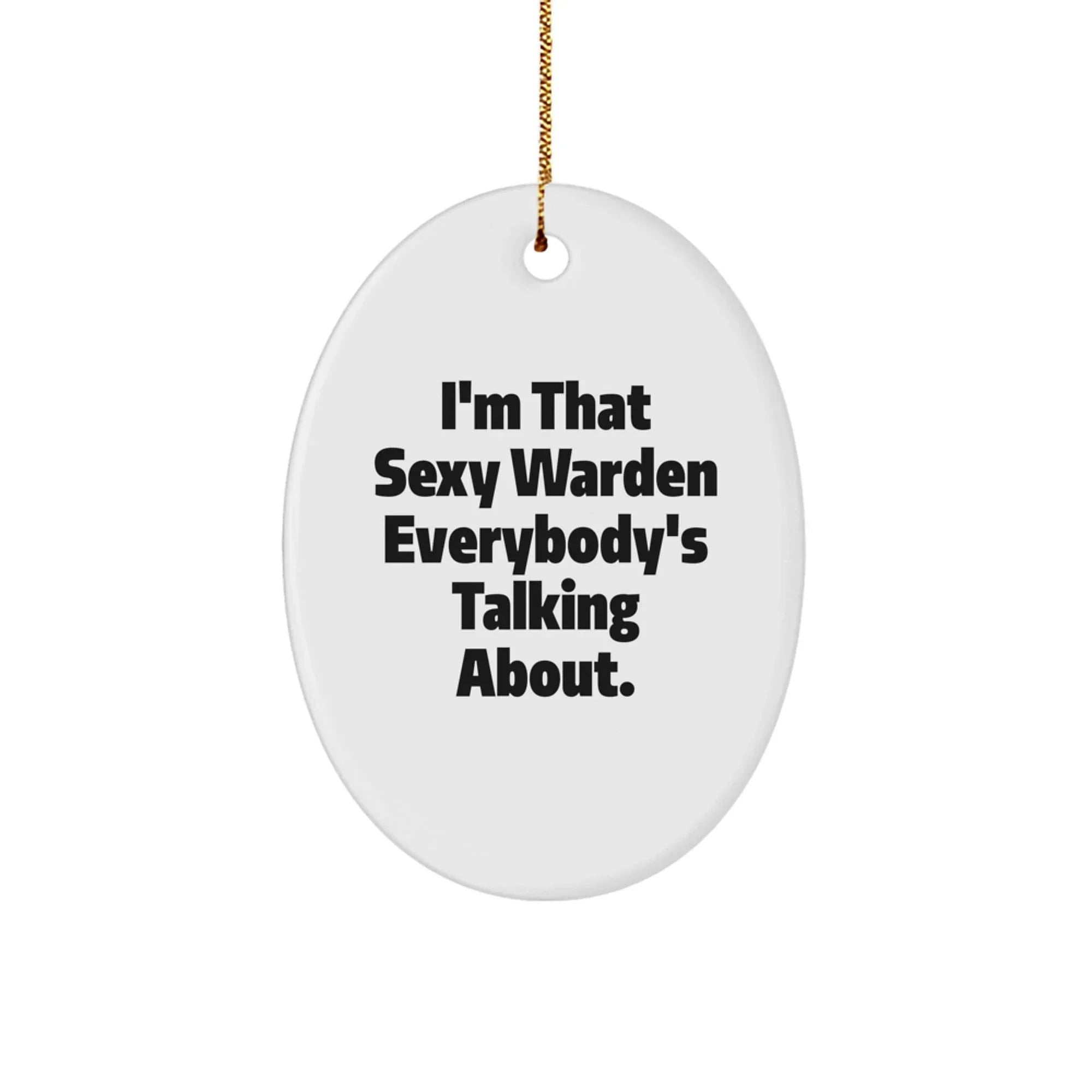 Warden's Sexy Charm, Funny Oval Ornament Gifts from Friends, 'I'm That Sexy Warden Everybody's Talking About.', Christmas Unique Gifts for Men