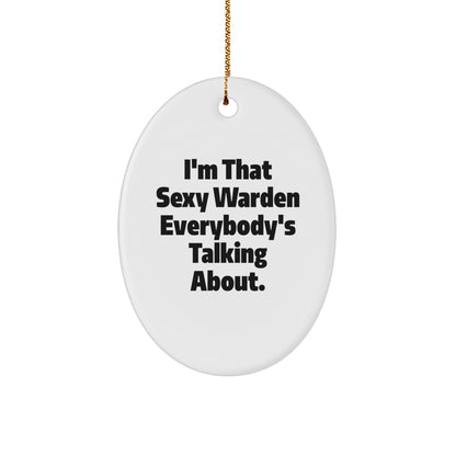 Warden's Sexy Charm, Funny Oval Ornament Gifts from Friends, 'I'm That Sexy Warden Everybody's Talking About.', Christmas Unique Gifts for Men