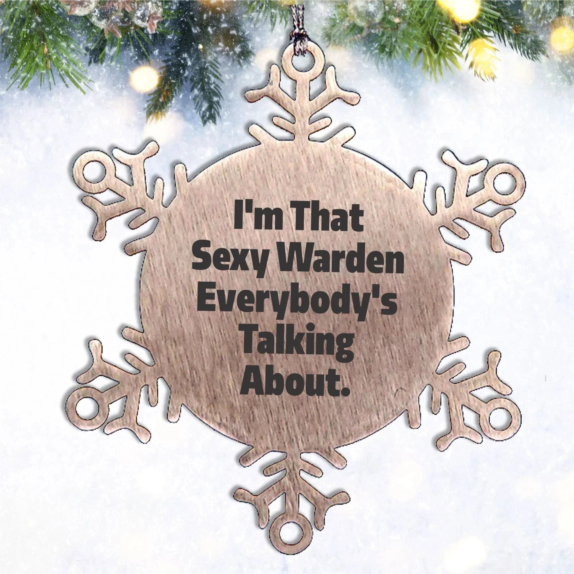 Warden's Sexy Snowflake Ornament, Funny Christmas Unique Gifts from Friends, Perfect for Warden Lovers, I'm That Sexy Warden Everybody's Talking About.