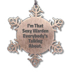 Warden's Sexy Snowflake Ornament, Funny Christmas Unique Gifts from Friends, Perfect for Warden Lovers, I'm That Sexy Warden Everybody's Talking About.