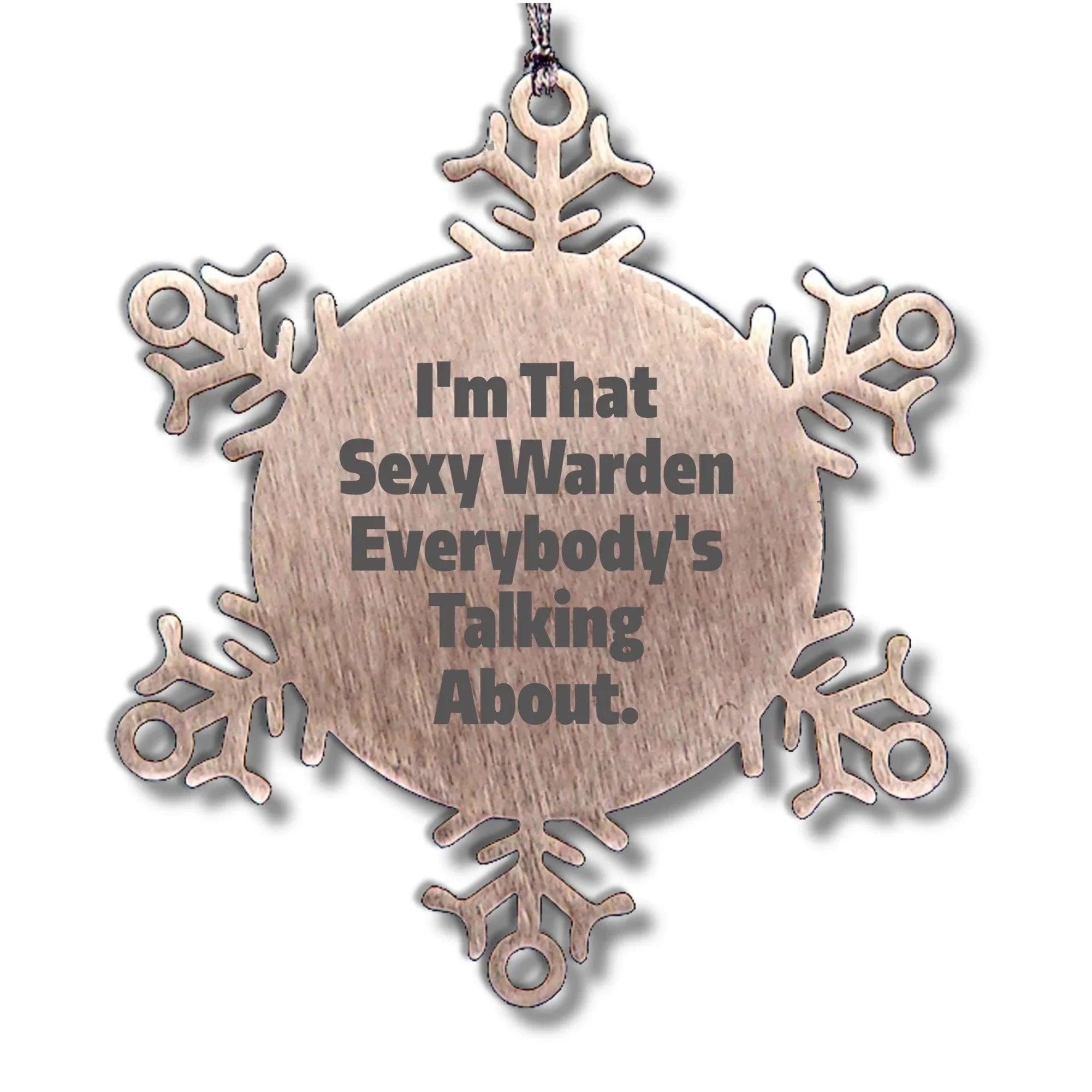 Warden's Sexy Snowflake Ornament, Funny Christmas Unique Gifts from Friends, Perfect for Warden Lovers, I'm That Sexy Warden Everybody's Talking About.