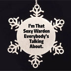 Warden's Sexy Snowflake Ornament, Funny Christmas Unique Gifts from Friends, Perfect for Warden Lovers, I'm That Sexy Warden Everybody's Talking About.