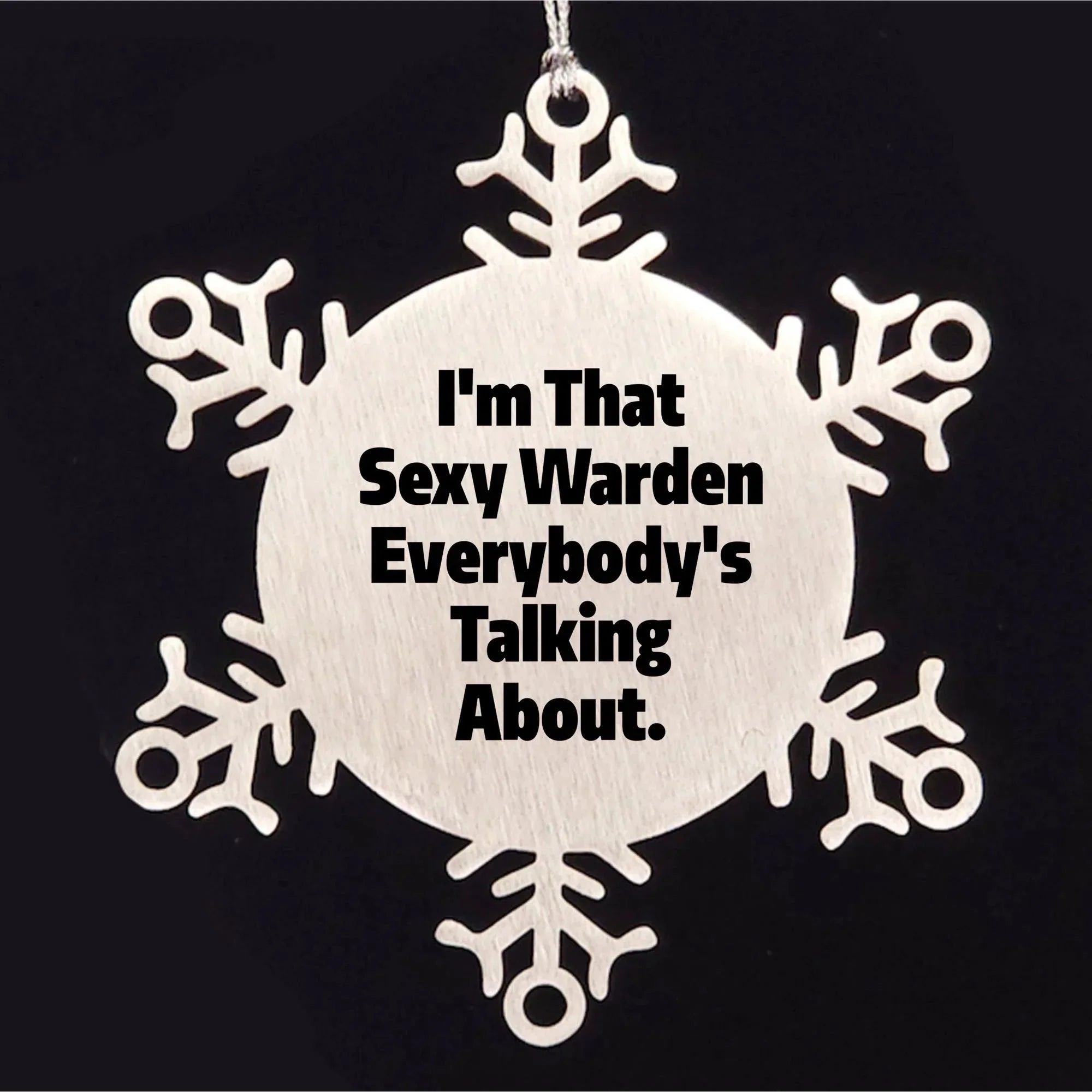 Warden's Sexy Snowflake Ornament, Funny Christmas Unique Gifts from Friends, Perfect for Warden Lovers, I'm That Sexy Warden Everybody's Talking About.