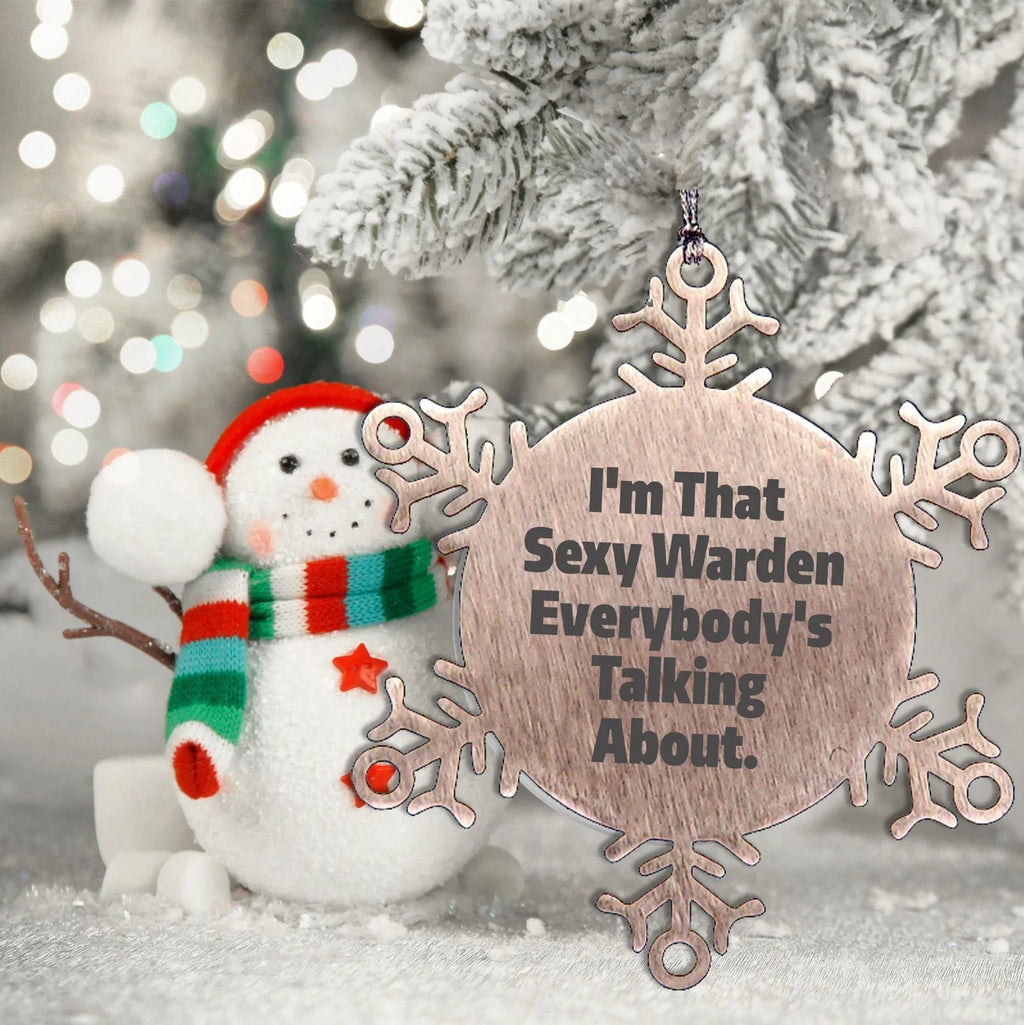 Warden's Sexy Snowflake Ornament, Funny Christmas Unique Gifts from Friends, Perfect for Warden Lovers, I'm That Sexy Warden Everybody's Talking About.