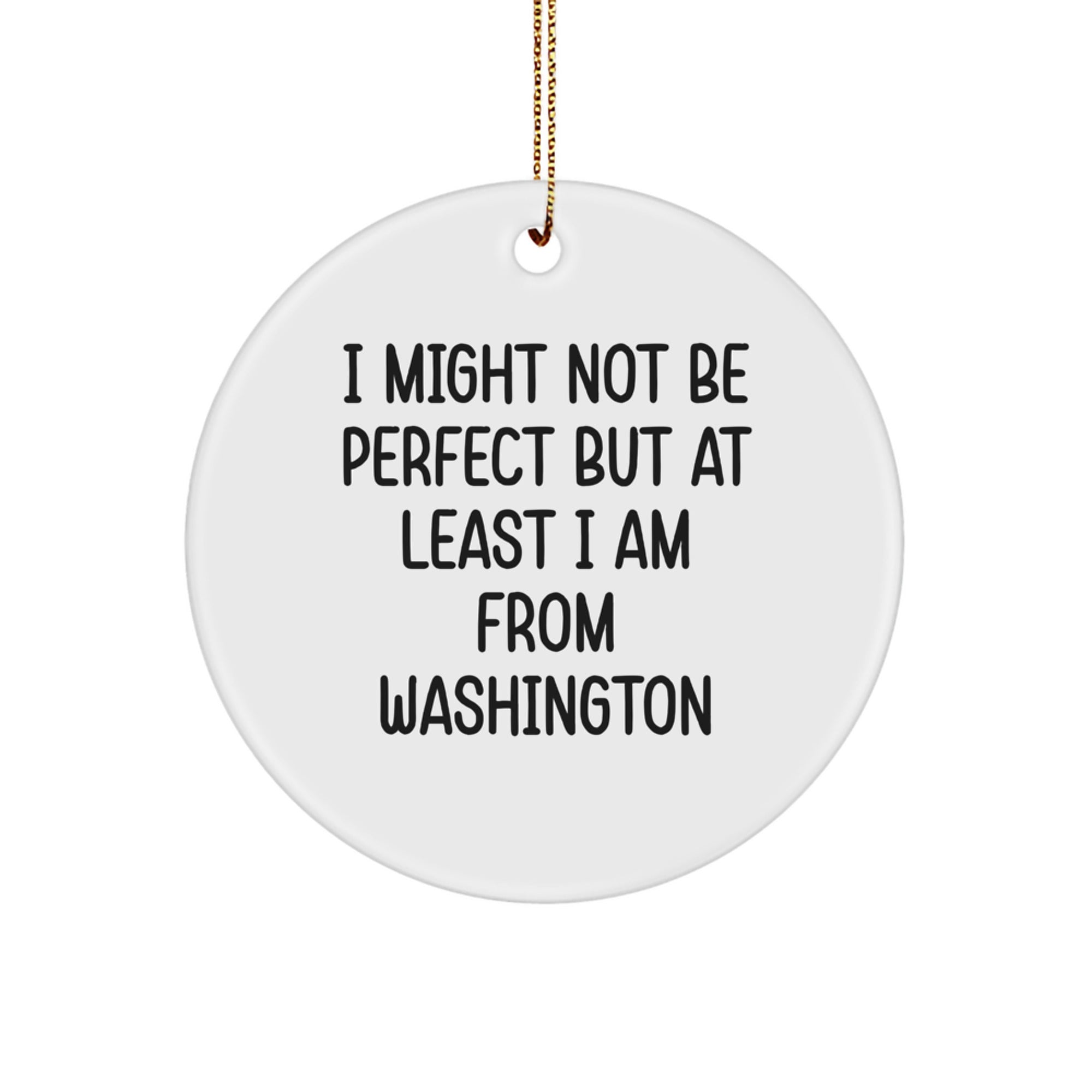Washington Circle Ornament Gifts from Friends and Family - I Might Not Be Perfect But At Least I Am From Washington - Funny Christmas Decor