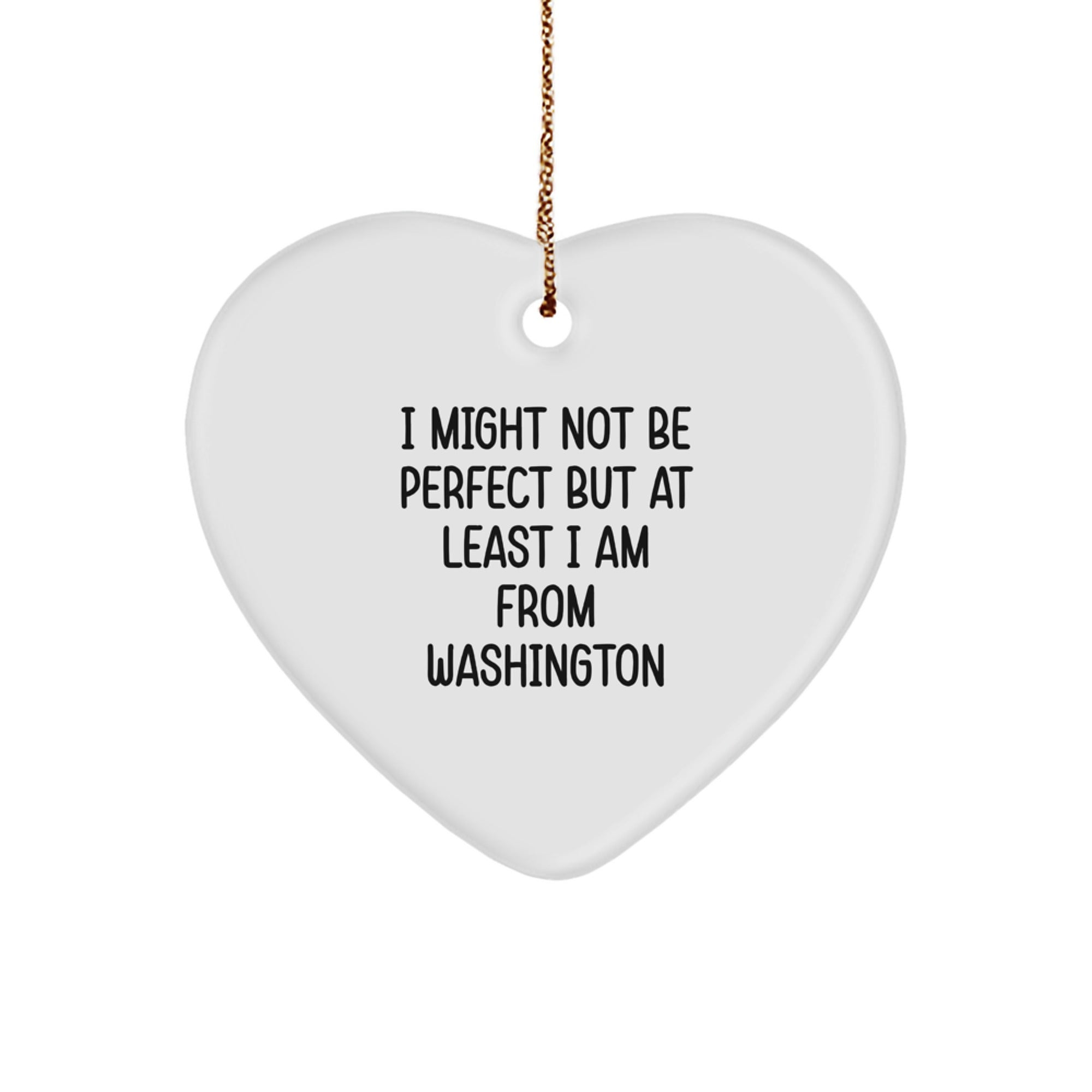 Washington Heart Ornament, Funny Quote I Might Not Be Perfect, Gifts from Men, Women, Family, Friends, or Coworkers, Christmas Unique Gifts