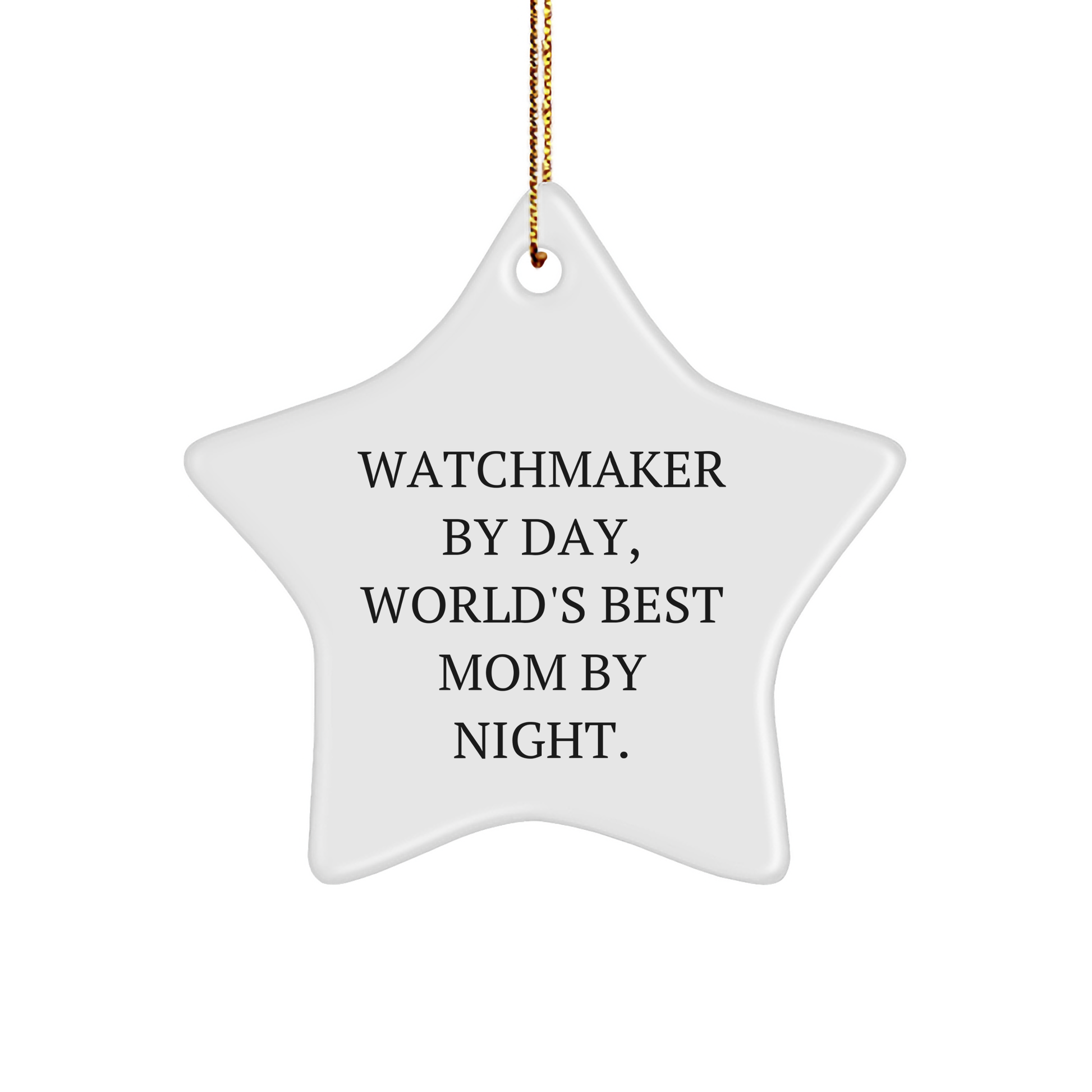 Watchmaker Gifts - Star Ornament with Funny Quote - 'Watchmaker By Day, World's Best Mom By Night.' Gifts from Mom to Watchmaker