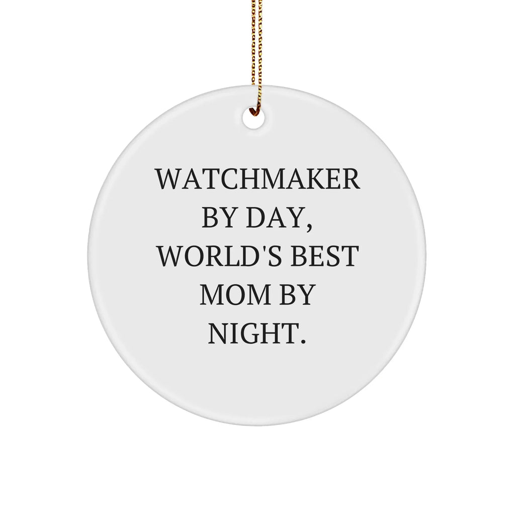 Watchmaker Gifts by Day, Funny Circle Ornaments By Night, Unique Christmas Unique Gifts for Men or Women from Friends or Family