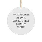 Watchmaker Gifts by Day, Funny Circle Ornaments By Night, Unique Christmas Unique Gifts for Men or Women from Friends or Family