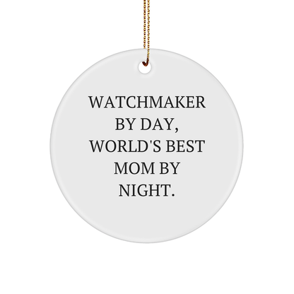 Watchmaker Gifts by Day, Funny Circle Ornaments By Night, Unique Christmas Unique Gifts for Men or Women from Friends or Family