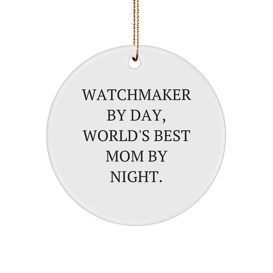 Watchmaker Gifts by Day, Funny Circle Ornaments By Night, Unique Christmas Unique Gifts for Men or Women from Friends or Family
