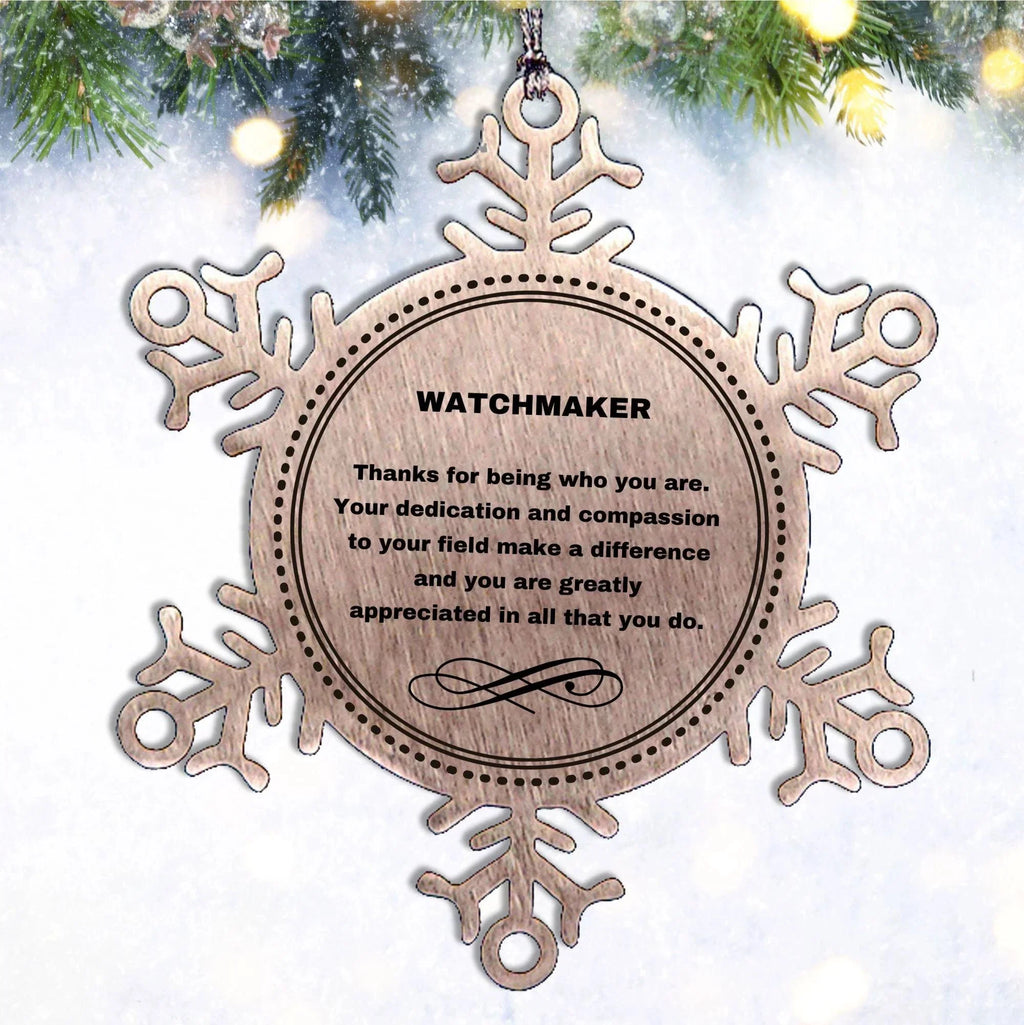Watchmaker Snowflake Ornament - Thanks for being who you are - Birthday Christmas Jewelry Gifts Coworkers Colleague Boss