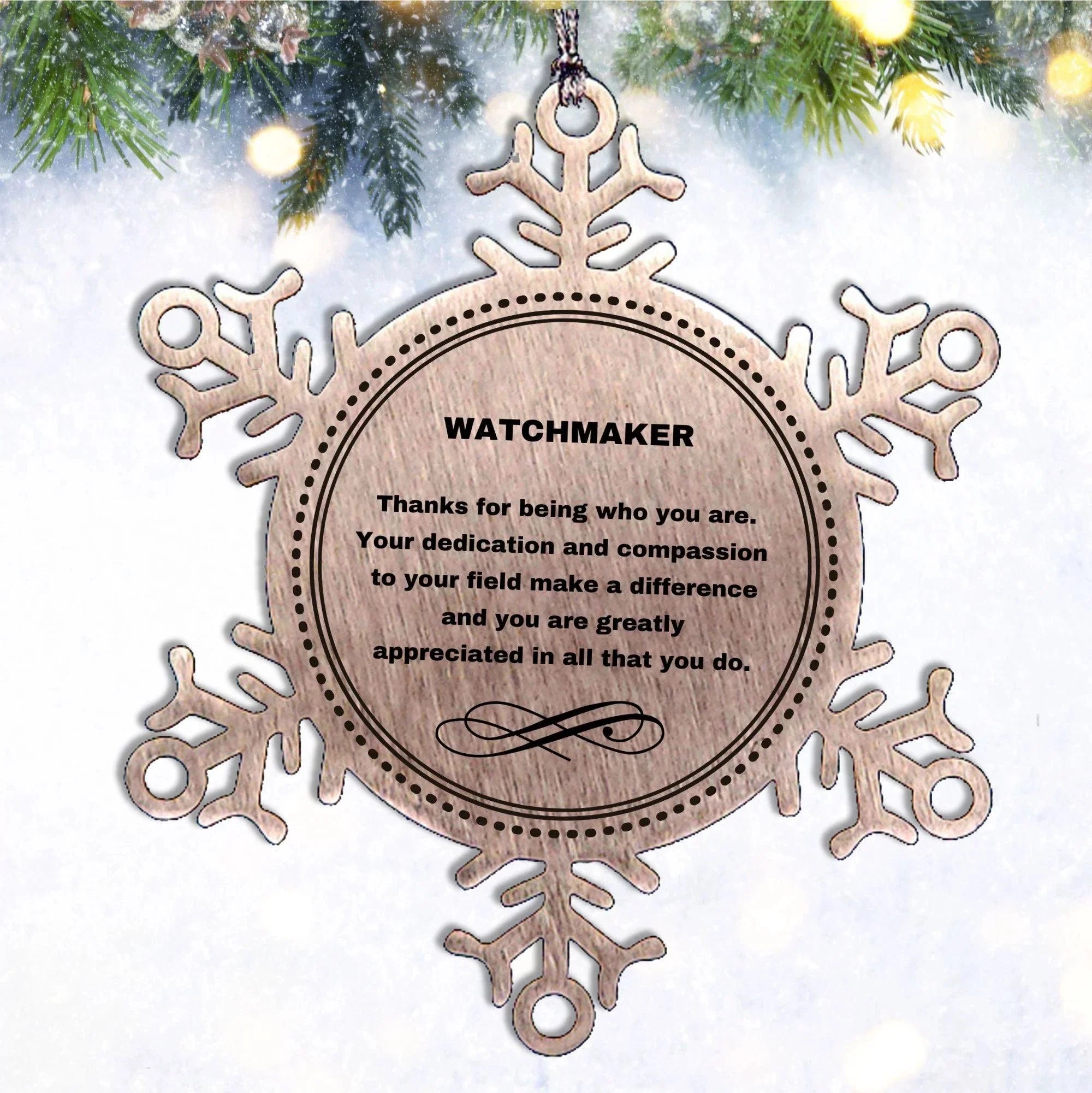Watchmaker Snowflake Ornament - Thanks for being who you are - Birthday Christmas Jewelry Gifts Coworkers Colleague Boss