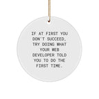 Web Developer Gifts from Friends - Funny Circle Ornament for Christmas, If At First You Don't Succeed, Try Doing What Your Web Developer Told You To Do The First Time.