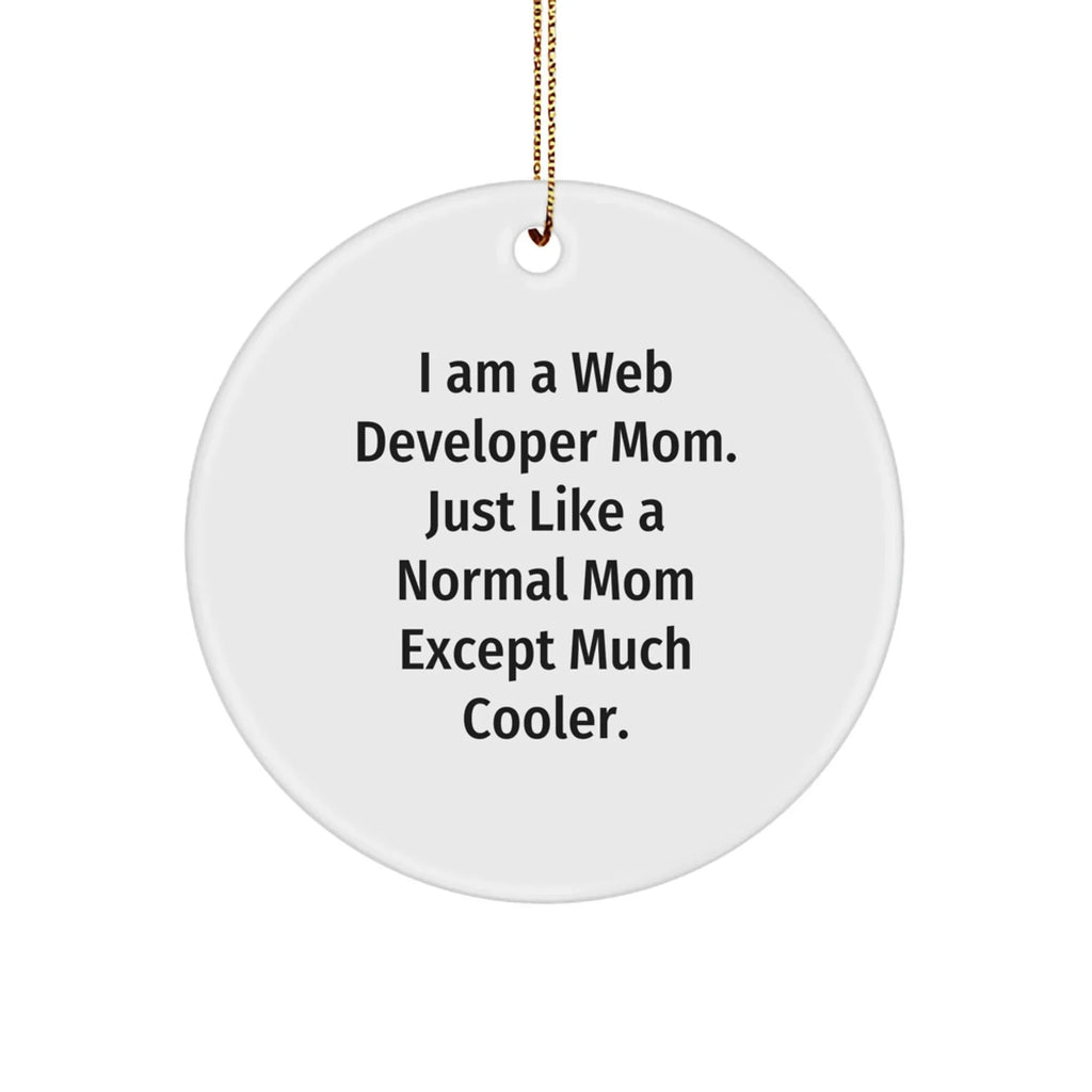 Web Developer Mom Circle Ornament, Funny Quote, Christmas Unique Gifts from Friends to Web Developers