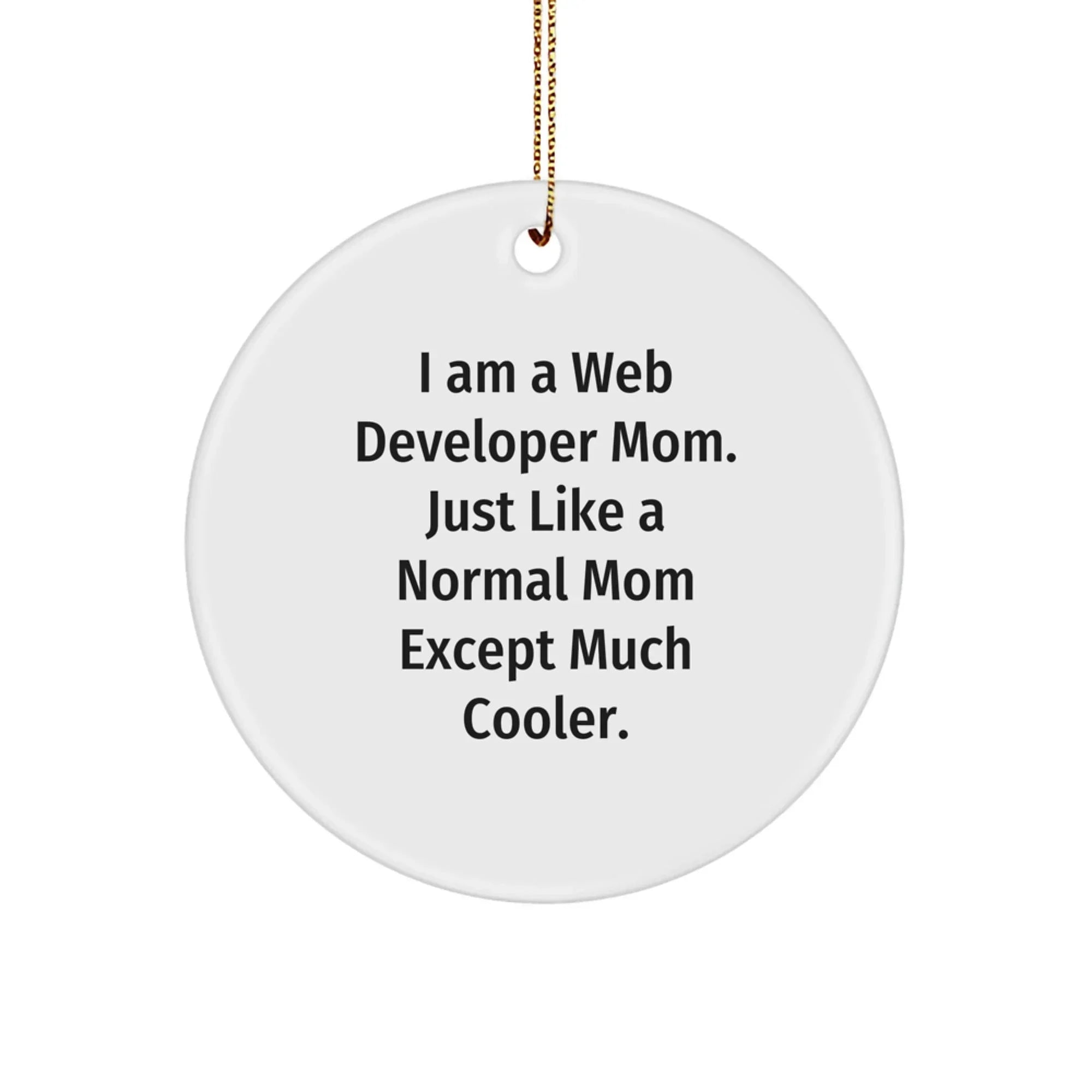 Web Developer Mom Circle Ornament, Funny Quote, Christmas Unique Gifts from Friends to Web Developers