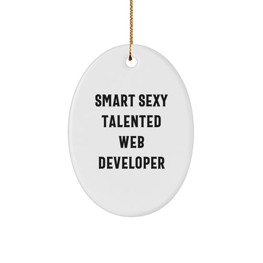 Smart Sexy Talented Web Developer Oval Ornament - Funny Quote Gifts from Friends for Web Developer, Unique Christmas Unique Gifts for Men, Funny Web Developer Gifts - Image 1
