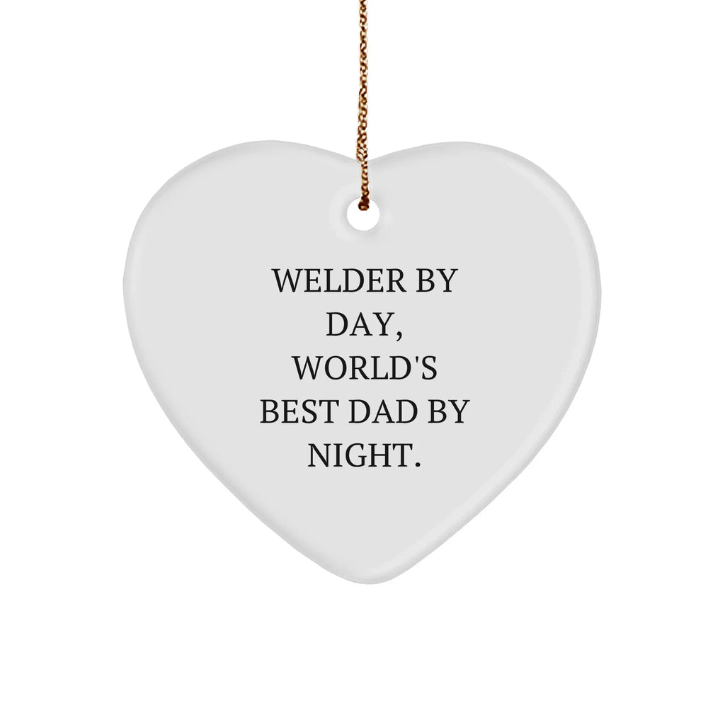 Welder Gifts by Day, Heart Ornament by Night, Funny Quote Christmas Decoration Gifts from Dad to Welder