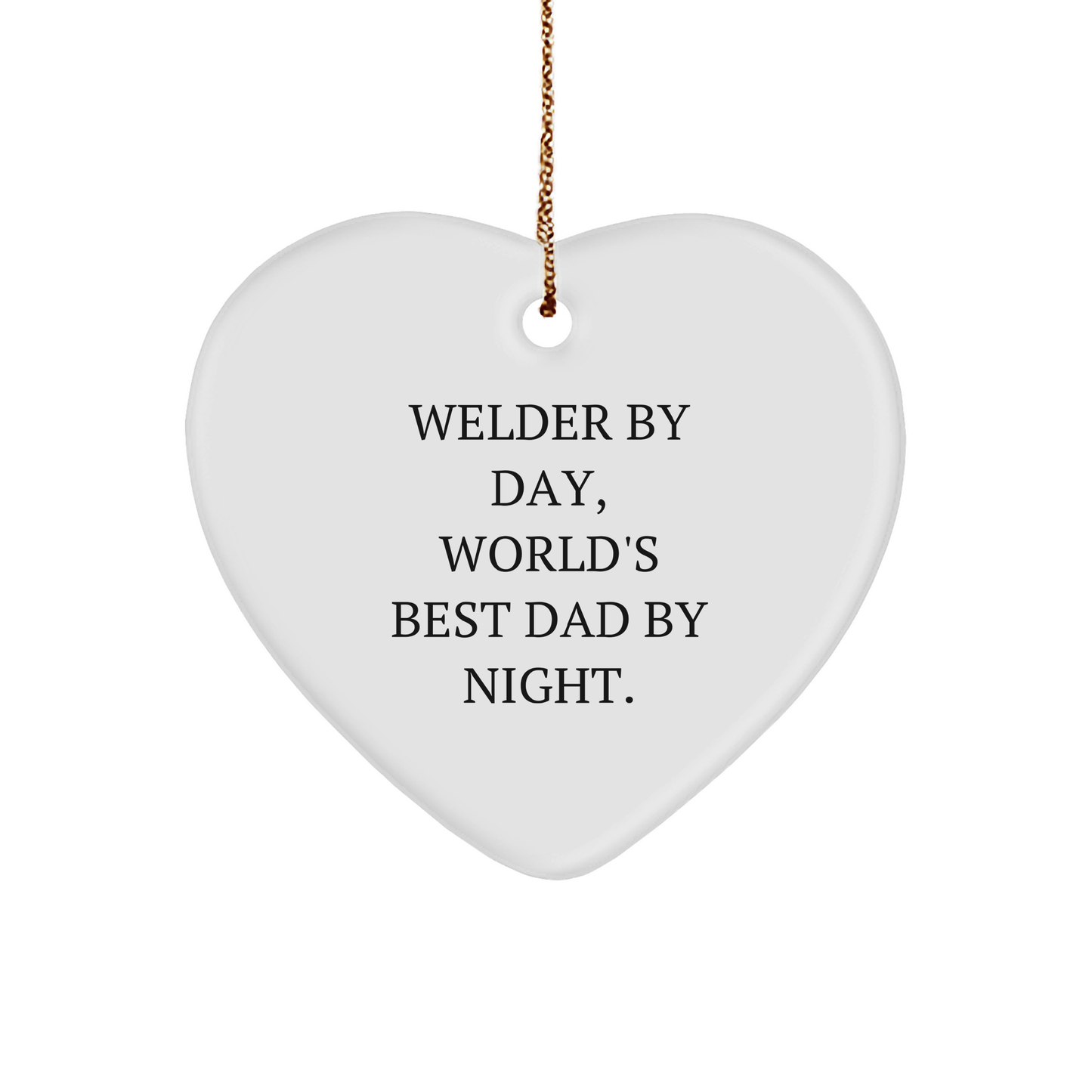 Welder Gifts by Day, Heart Ornament by Night, Funny Quote Christmas Decoration Gifts from Dad to Welder