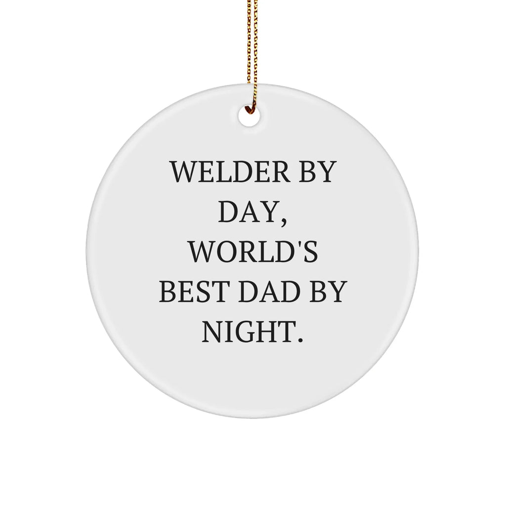 Welder Gifts by Day, World's Best Dad By Night - Funny Circle Ornament, Christmas Unique Gifts from Men to Welder, Circle Shaped