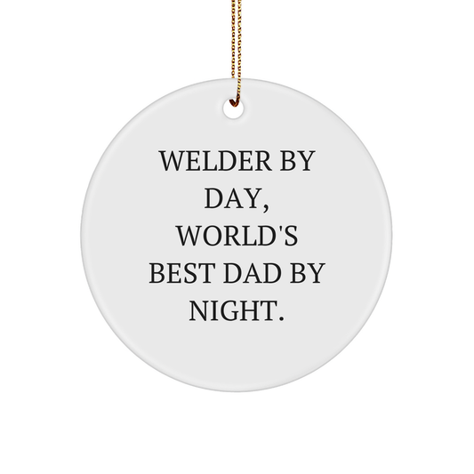 Welder Gifts by Day, World's Best Dad By Night - Funny Circle Ornament, Christmas Unique Gifts from Men to Welder, Circle Shaped